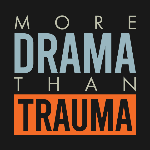 More Drama Than Trauma by whyitsme