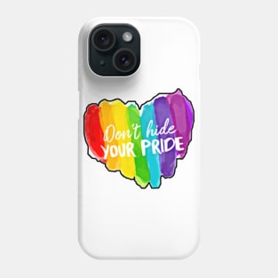 DON'T HIDE YOUR PRIDE Phone Case