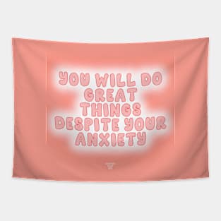 You Will Do Great Things Despite Your Anxiety Tapestry