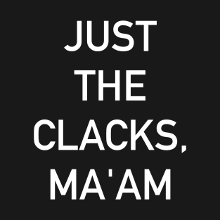 Just the Clacks, Ma'am T-Shirt