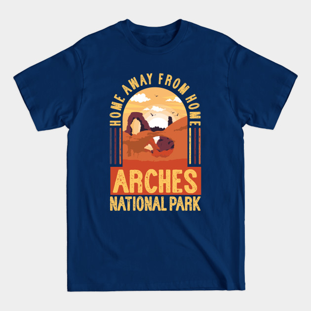 Discover Arches National Park - Home Away From Home - Arches National Park - T-Shirt