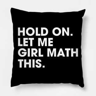Hold On Let Me Girl Math This Shopping Meme Pillow