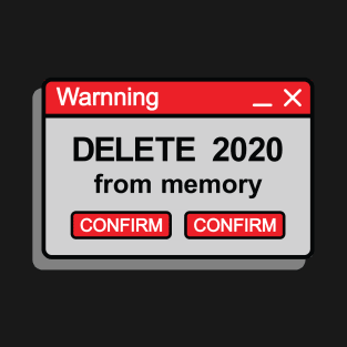 Delete 2020 - end of 2020 - happy new year 2021 T-Shirt