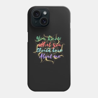 You know what you should know about me multi color Phone Case