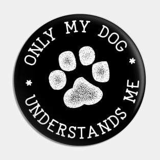 Only My Dog Understands Me Pin