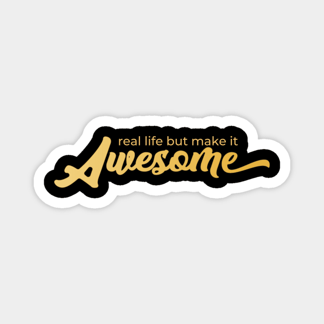 Real life BUT make it AWESOME! Magnet by Sorta Awesome