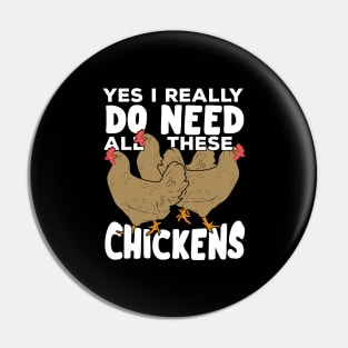 Yes I Really Do Need All These Chickens Pin