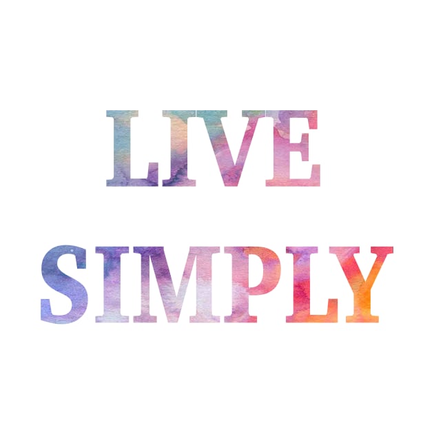 Live Simply by wildmagnolia