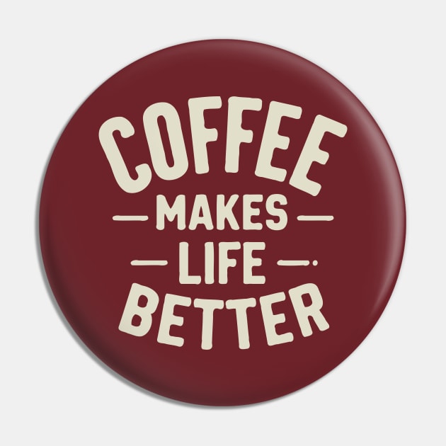 Coffee Makes Life Better Pin by Trendsdk