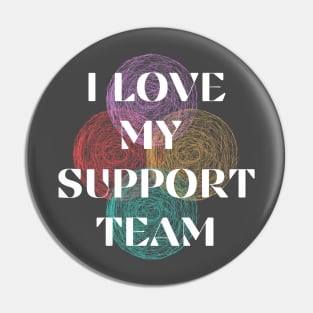 I LOVE MY SUPPORT TEAM Pin