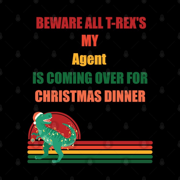 Beware All T-Rex's my agent is coming over for christmas dinner by Retro_Design_Threadz