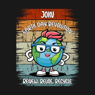 JOIN THE EARTH DAY REVOLUTION: Renew, Reuse, Recycle. T-Shirt