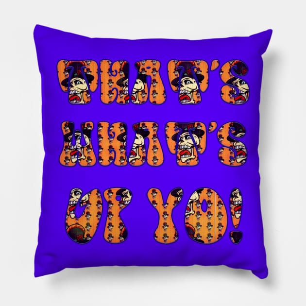 That's What's Up Yo! (Whoop Stock Edition) Pillow by Timothy Theory