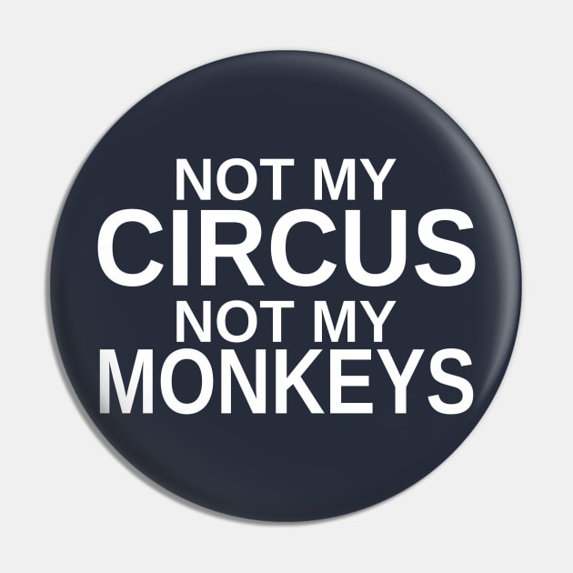 Not my circus, not my monkeys Pin by Mas Design