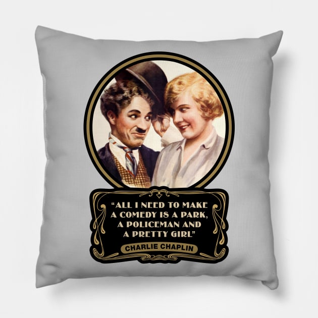 Charlie Chaplin Quotes: "All I Need To Make A Comedy Is A Park, A Policeman And A Pretty Girl" Pillow by PLAYDIGITAL2020