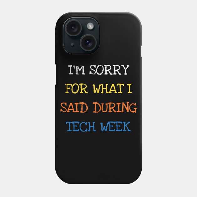 I'm Sorry For What I Said During Tech Week Theatre Phone Case by DDJOY Perfect Gift Shirts