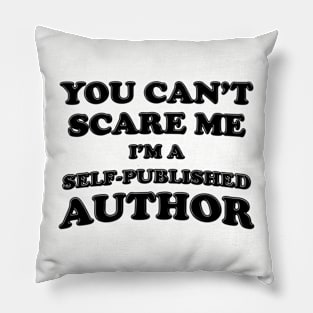 You Can't Scare Me I'm A Self-Published Author Pillow