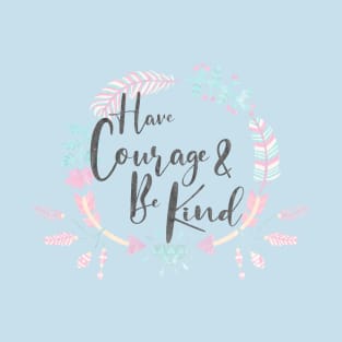 Have Courage & Be Kind T-Shirt