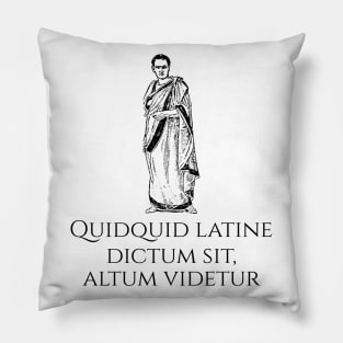 Funny Latin Quote - Quidquid latine dictum sit, altum videtur Pillow