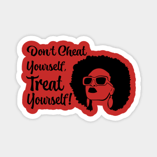 Don't Cheat Yourself, Treat Yourself! Magnet