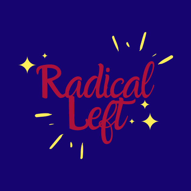 Radical Left by She+ Geeks Out