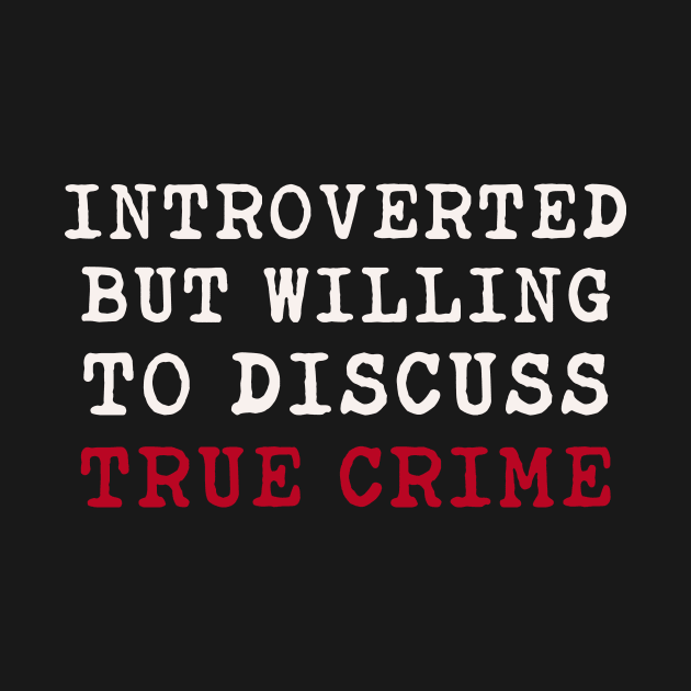 Introverted but Willing to Discuss True Crime by Shiva121