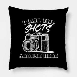 'I Call the Shots Around Here' Photographer Pillow