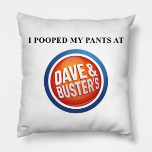 i pooped my pants at dave and busters Pillow