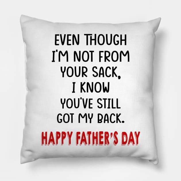 Even Though I'm Not From Your Sack I Know You've Still Got My Back Happy Father's Day Shirt Pillow by Rozel Clothing