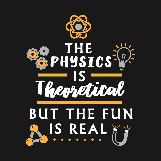 The physics is theoretical  - Funny Physicist by dennex85