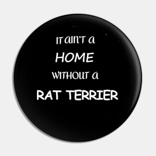 It Ain't A Home Without A Rat Terrier Pin