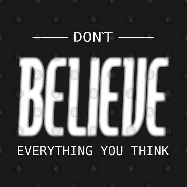 Don’t believe everything you think, Be your best by FlyingWhale369