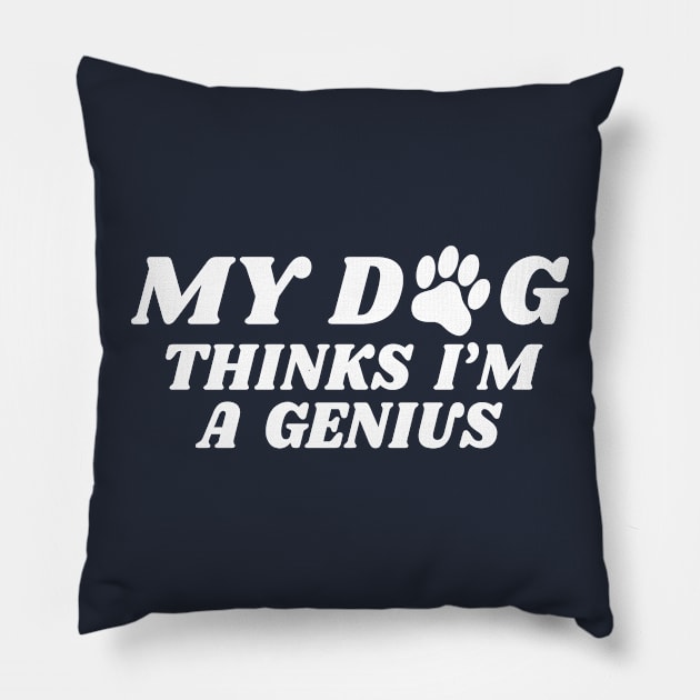 my dog thinks i'm a genius Pillow by victorstore