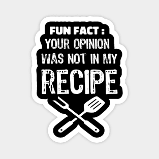 your opinion was not in my recipe funny sarcasm cooking gift Magnet