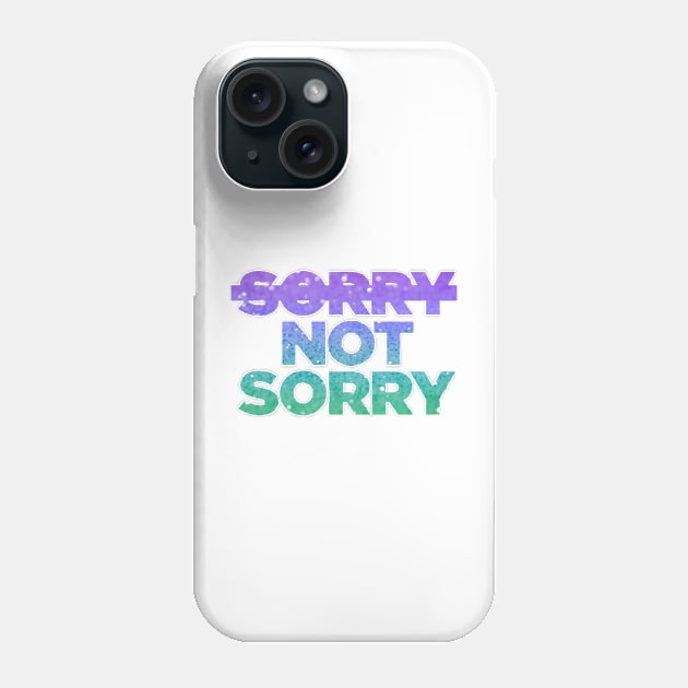 Sorry Not Sorry Phone Case by seventhdemigod