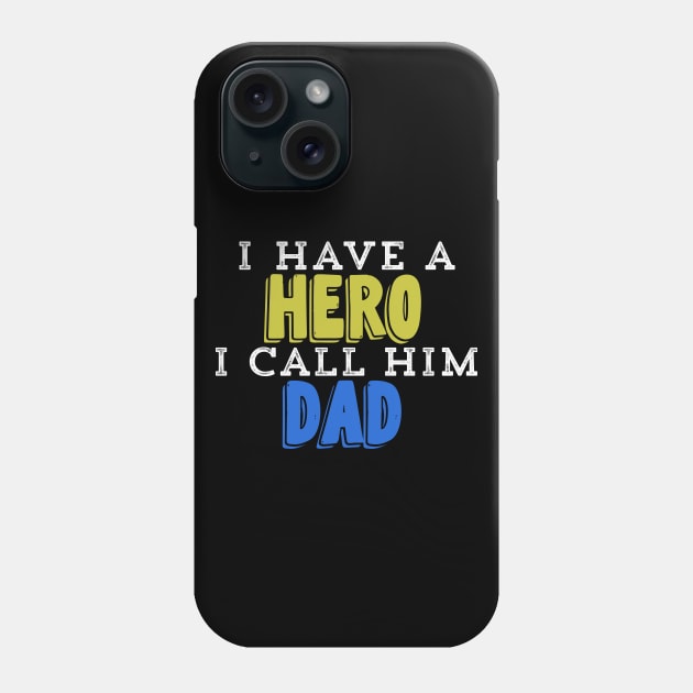 I Have A Hero I Call Him Dad Phone Case by UnderDesign