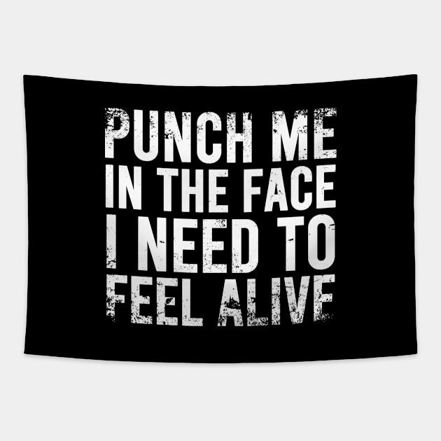 Punch Me In The Face I Need To Feel Alive - Distressed Tapestry by Zen Cosmos Official