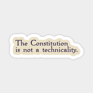 The Constitution is not a technicality. Magnet