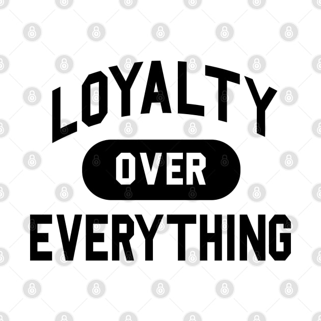 Loyalty Over Everything by HipHopTees