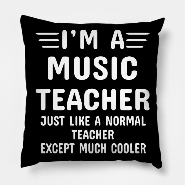 I'm A Music Teacher Just Like A Normal Teacher Except Much Cooler Pillow by Dhme