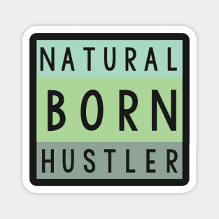 Natural born hustler Magnet