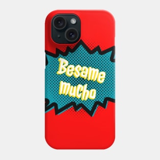 BESAME MUCHO Phone Case