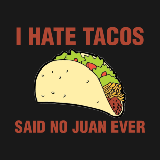 i hate tacos said no juan T-Shirt