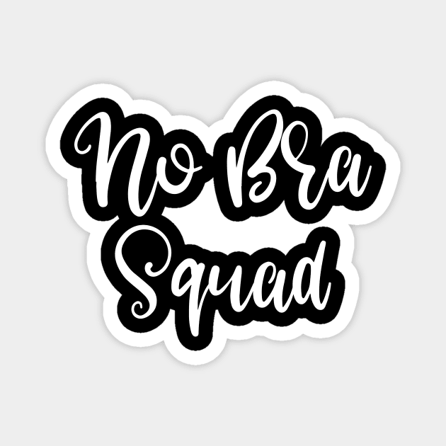 Feminist No Bra Squad Funny Going Braless Hate Wearing Bras Magnet by StacysCellar