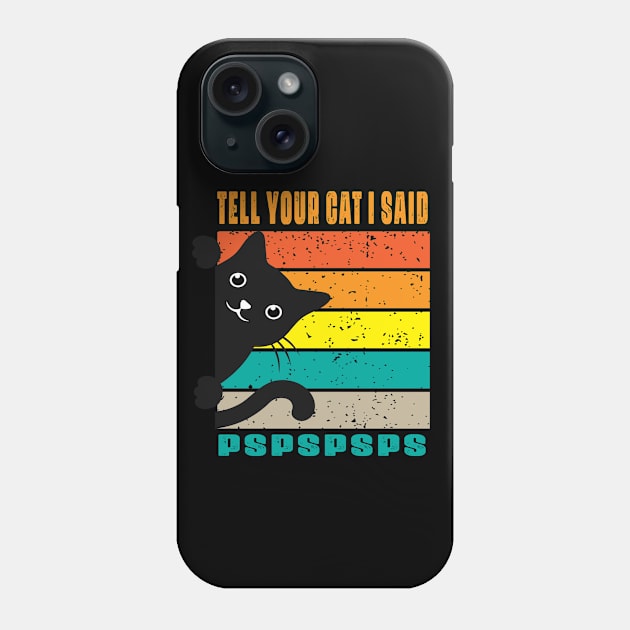 Tell Your Cat I Said  Pspsps Phone Case by raeex