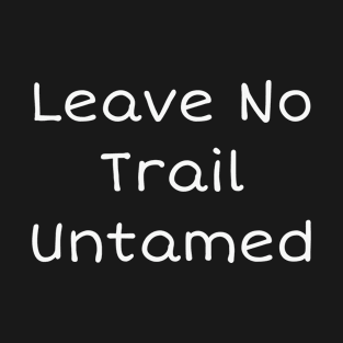 Leave No Trail Untamed T-Shirt T-Shirt