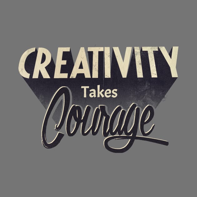 Creativity Takes Courage by Buy Custom Things