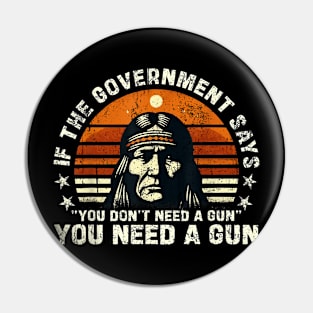 If The Government Says "You Don't Need A Gun" Funny Quote Pin