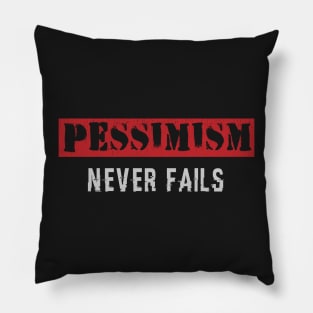 pessimism never fails Pillow