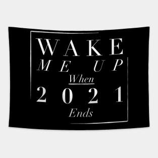 Wake me up when 2021 ends Tapestry